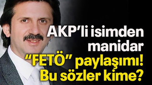 AKP’li isimden manidar “FETÖ” paylaşımı! Bu sözler kime?